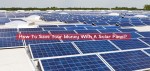 How To Save Your Money With A Solar Panel?